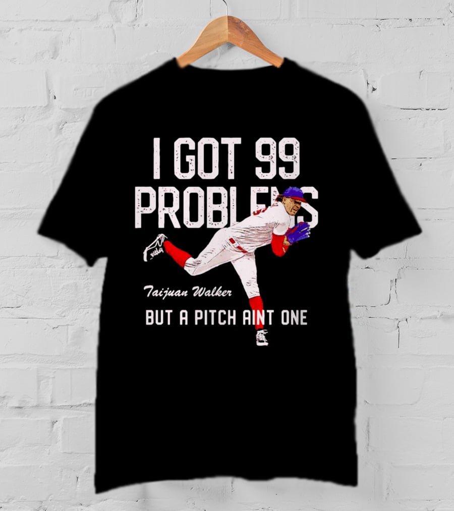 Taijuan Walker Philadelphia Phillies I Got 99 Problems But A Pitch Aint One T-Shirt