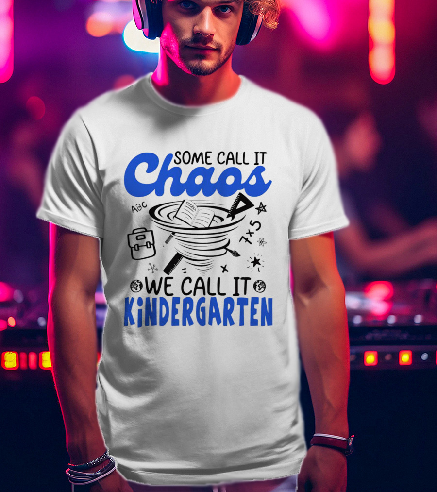 Some Call It Chaos ABC 7x5 We Call It Kindergarten T-Shirt