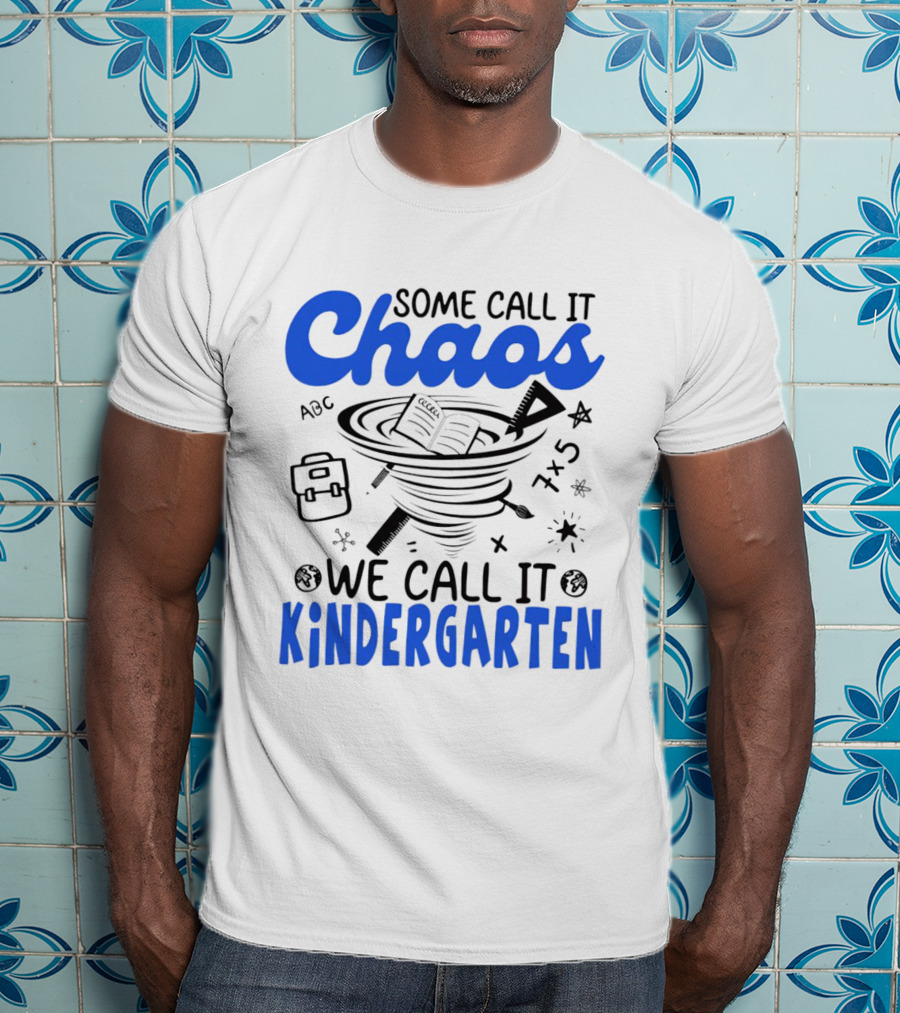 Some Call It Chaos ABC 7x5 We Call It Kindergarten T-Shirt