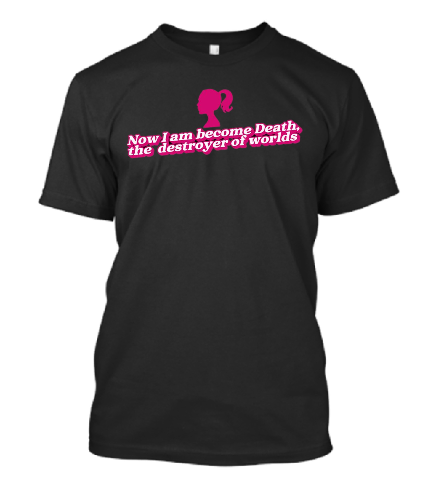 Barbie Now I Am Become Death The Destroyer Of Worlds T-Shirt