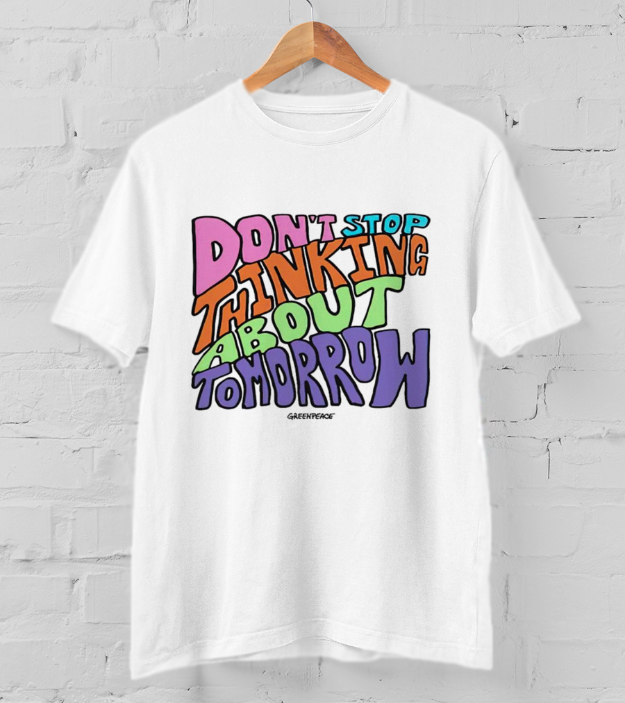 Don't Stop Thinking About Tomorrow Greenpeace T-Shirt