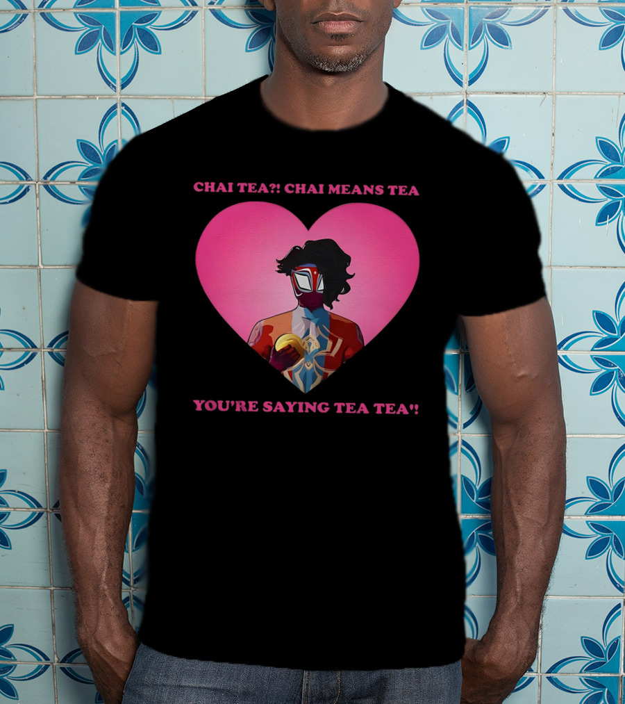 Chai Tea Chai Means Tea You’re Saying Tea Tea Spider-Man India Pavitr Prabhakar Heart T-Shirt