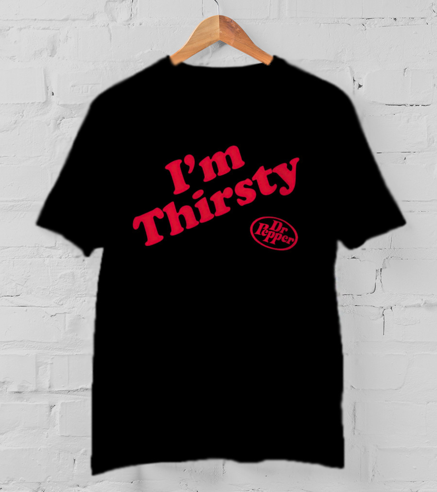 I'm Thirsty Dr Pepper T-Shirt