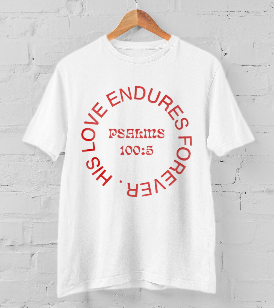 His Love Endures Forever Psalms 100:5 T-Shirt