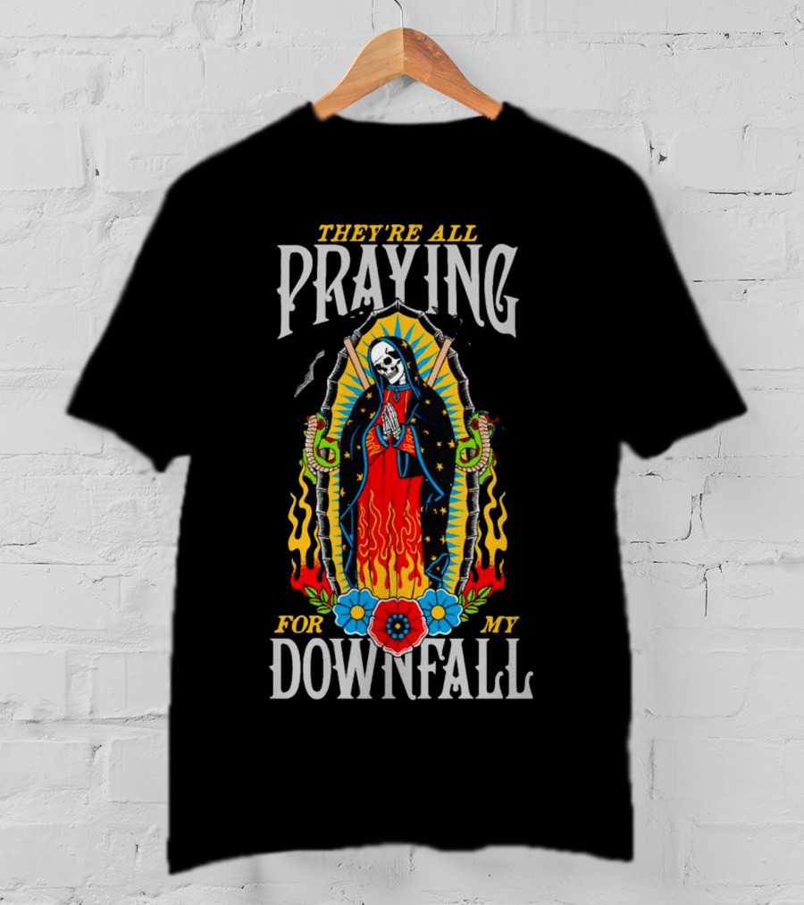 They’re All Praying For My Downfall Skeleton Virgin Mary With Snakes And Flames T-Shirt