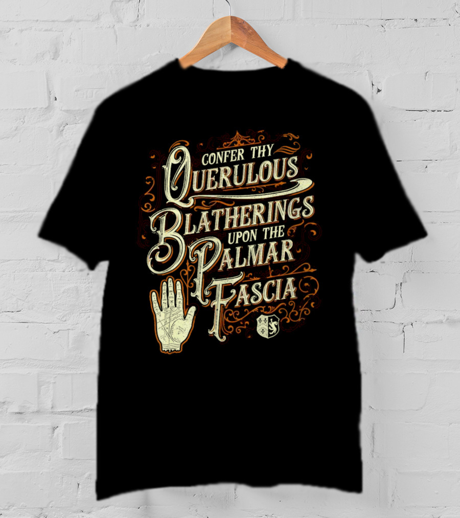 Confer Thy Querulous Blatherings Upon The Palmar Fascia Vintage Ornate Typography And Hand T-Shirt