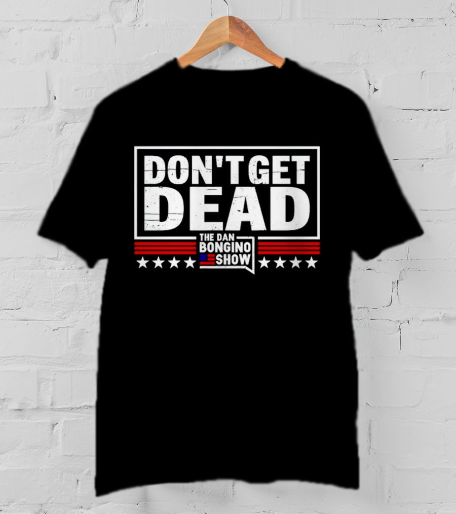 Don't Get Dead The Dan Bongino Show Stars Stripes T-Shirt