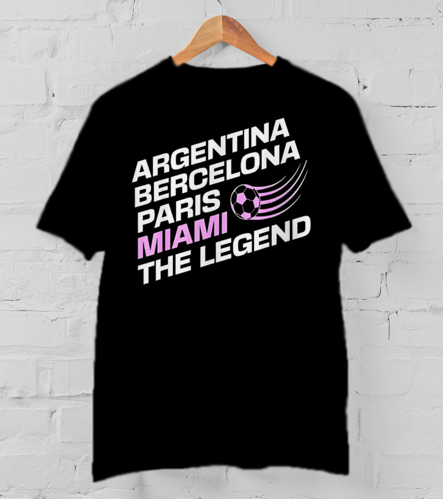 Argentina Barcelona Paris Miami The Legend T-Shirt