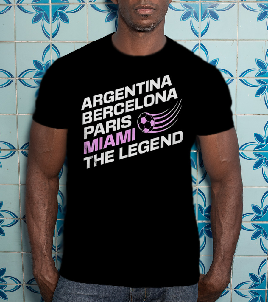 Argentina Barcelona Paris Miami The Legend T-Shirt