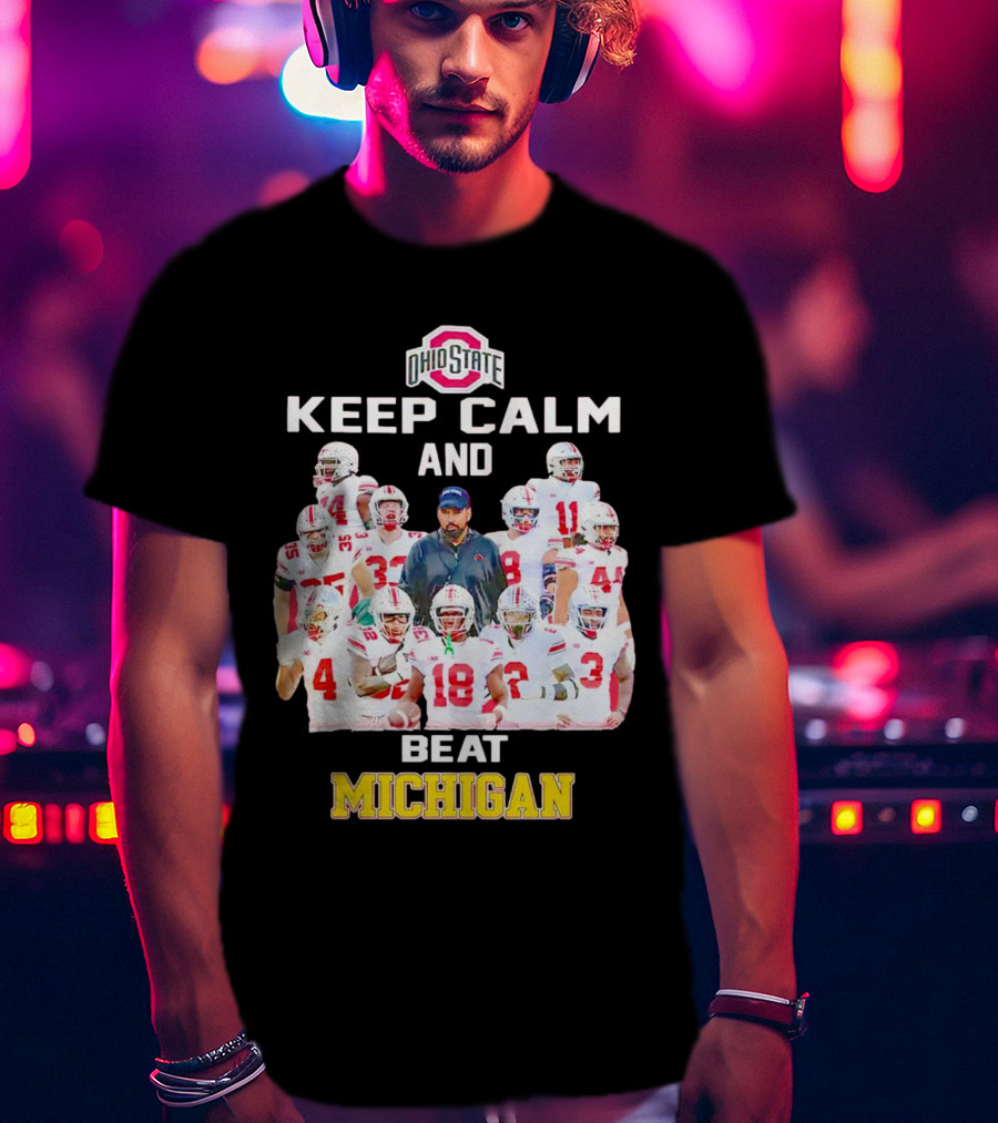 Ohio State Buckeyes Keep Calm And Beat Michigan T-Shirt