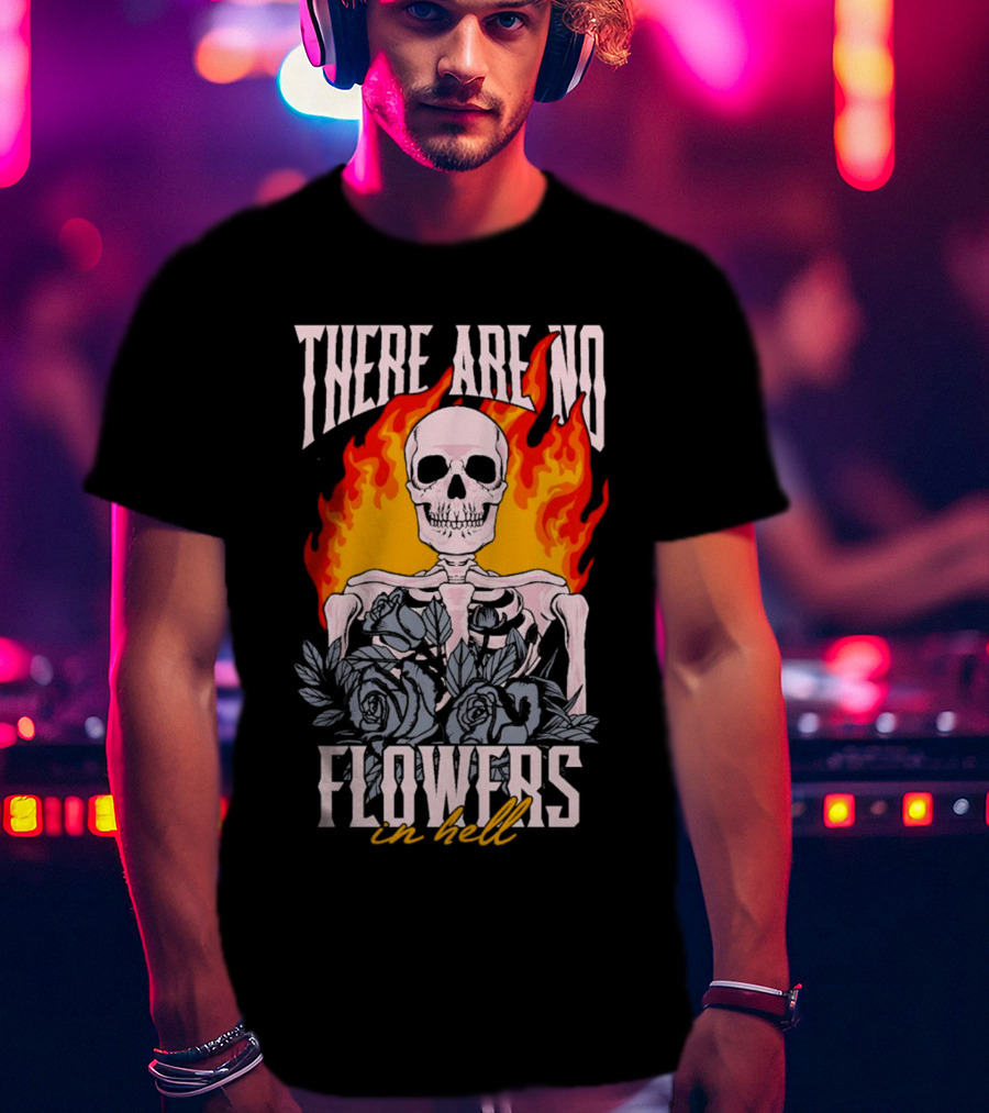 Skeleton Flames With Blue Roses And Text There Are No Flowers In Hell T-Shirt