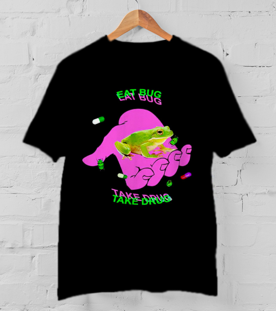 Eat Bug Take Drug Frog Pills Hand Bugs T-Shirt