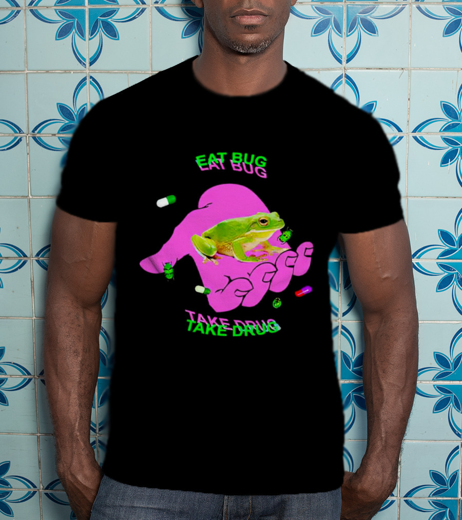 Eat Bug Take Drug Frog Pills Hand Bugs T-Shirt