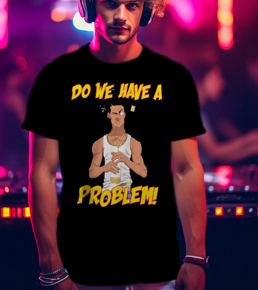 Loc Dog Do We Have A Problem Bold Cartoon Style 90s Movie Reference T-Shirt