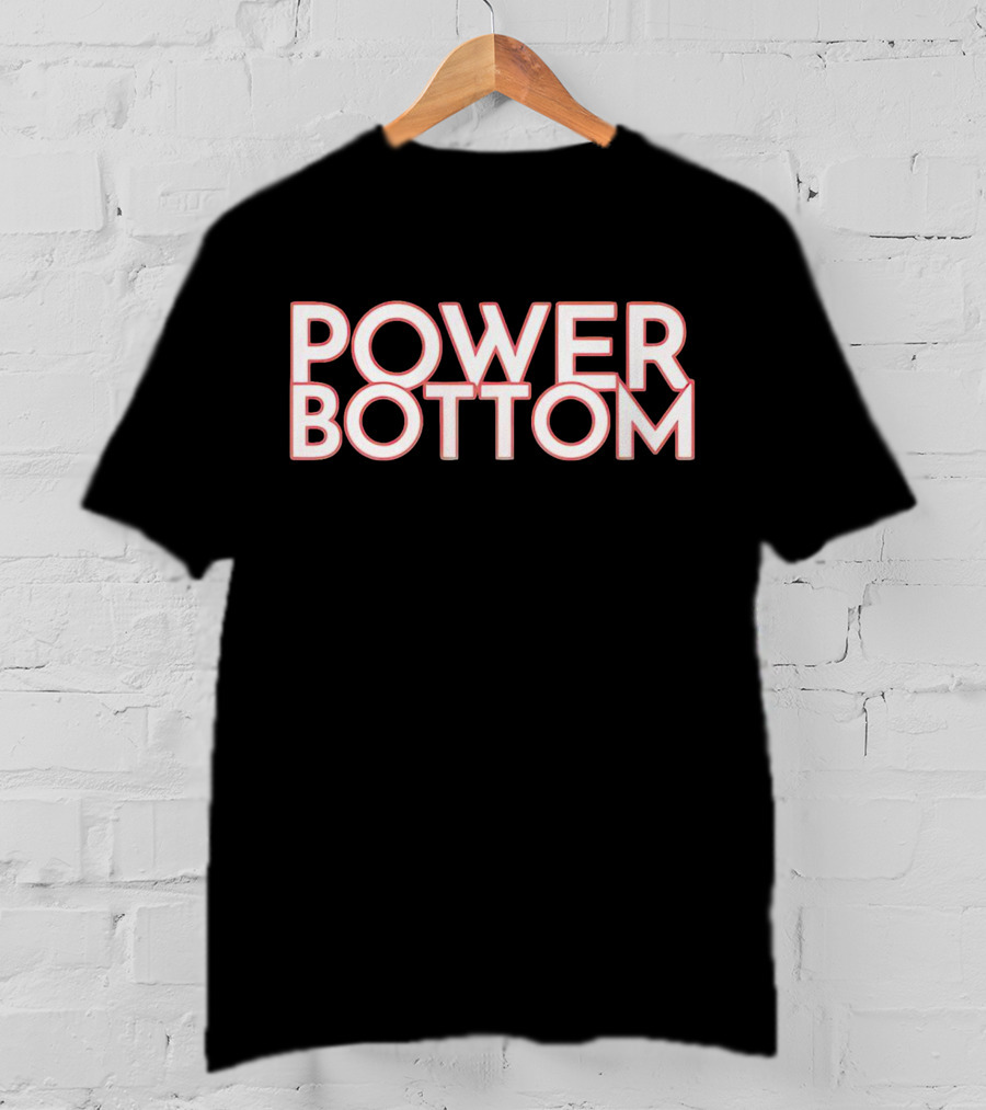 POWER BOTTOM T-Shirt