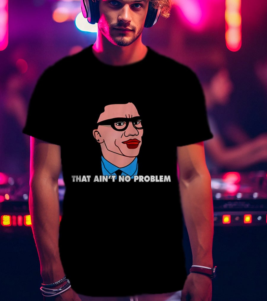THAT AIN’T NO PROBLEM Meme Face With Glasses And Red Lips T-Shirt