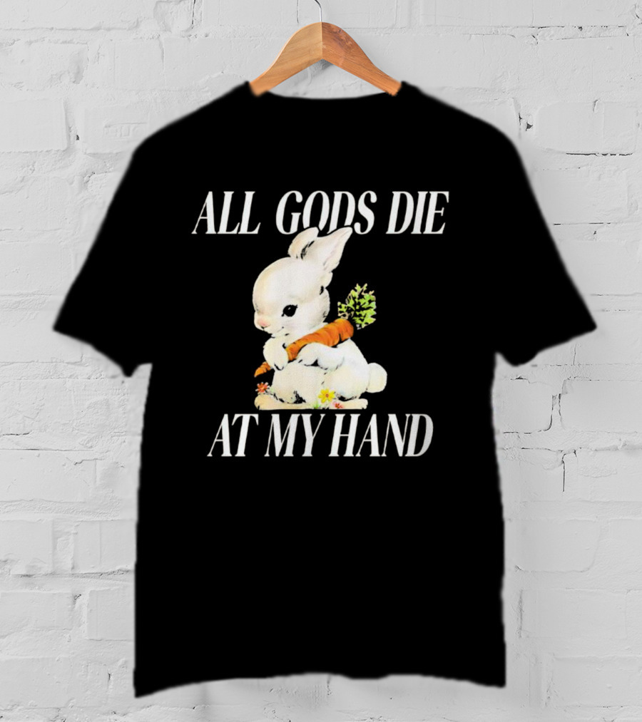 All Gods Die At My Hand Rabbit Holding Carrot T-Shirt
