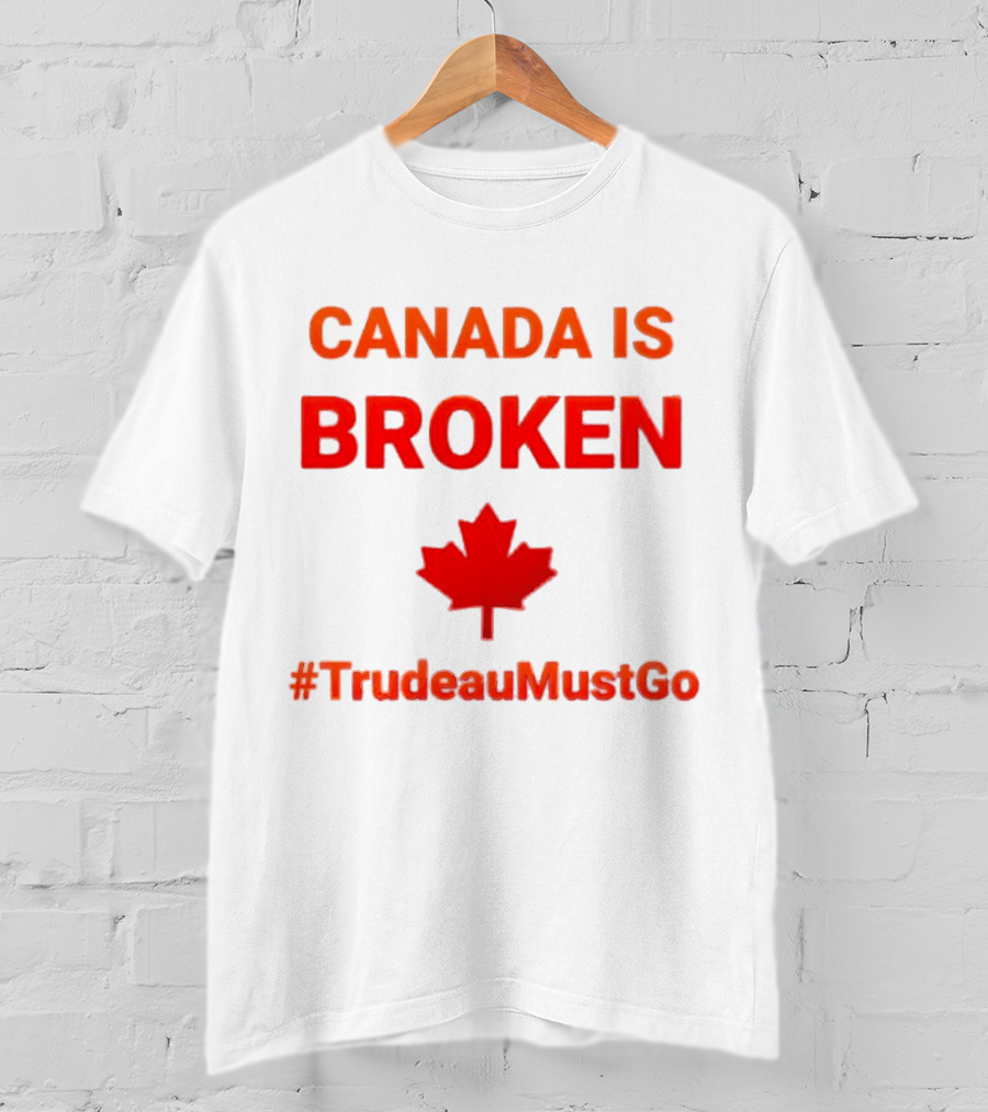 CANADA IS BROKEN #TrudeauMustGo Maple Leaf T-Shirt