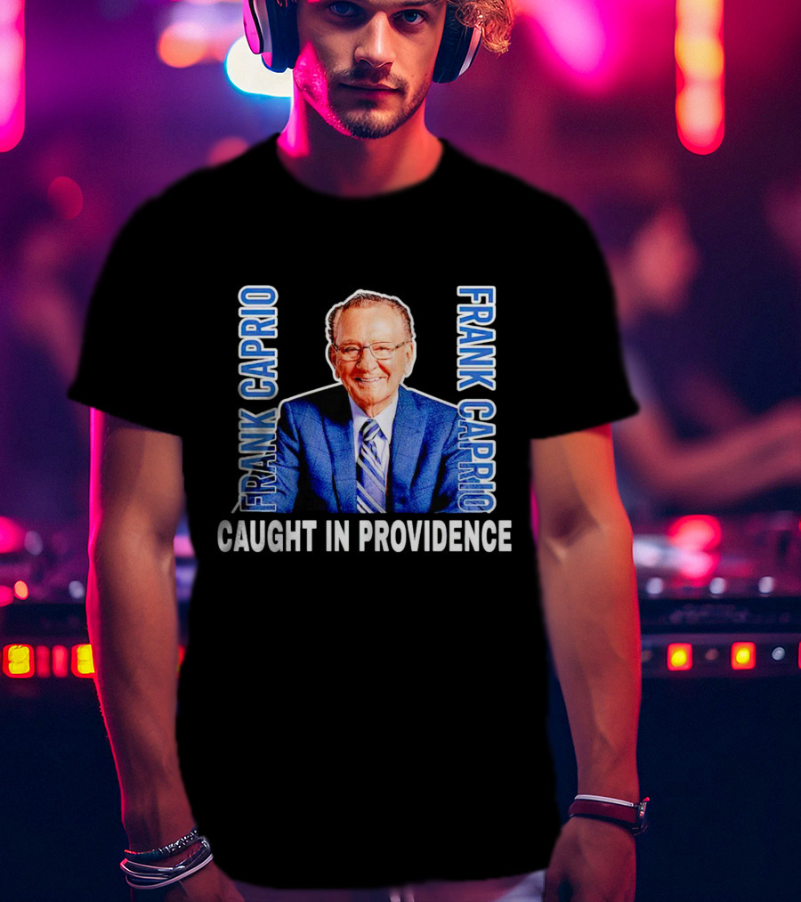 Frank Caprio Caught IN Providence T-Shirt