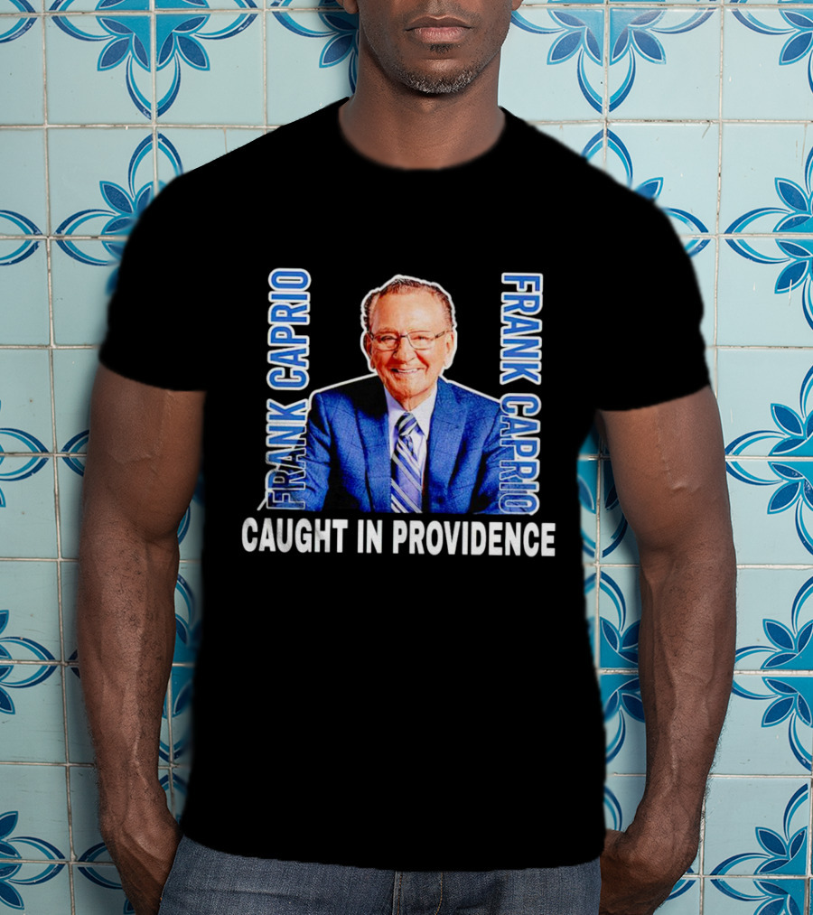 Frank Caprio Caught IN Providence T-Shirt