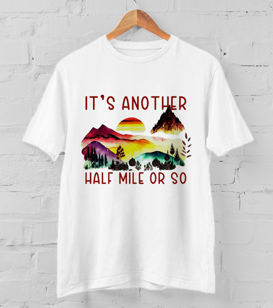 IT'S ANOTHER HALF MILE OR SO Sunset Mountain Landscape T-Shirt