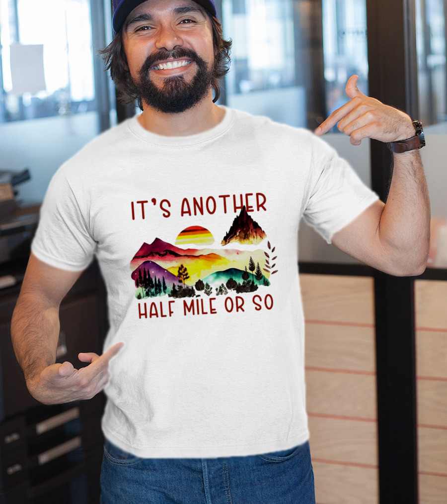 IT'S ANOTHER HALF MILE OR SO Sunset Mountain Landscape T-Shirt