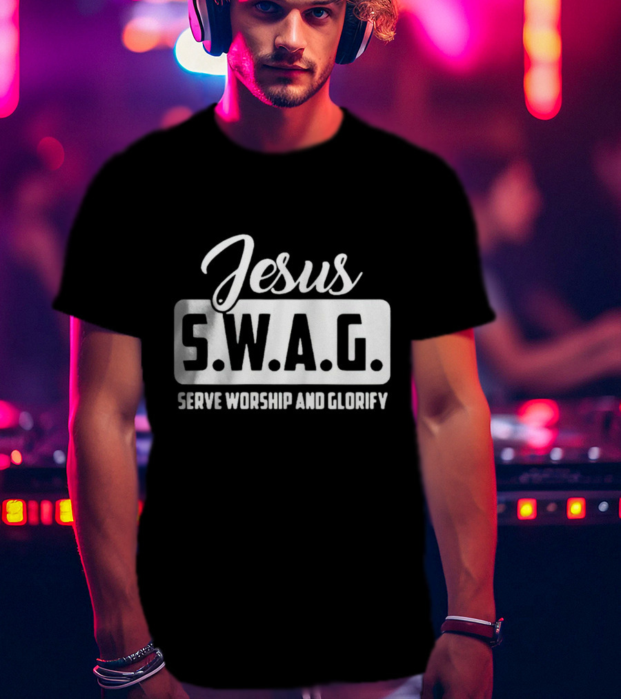 Jesus S.W.A.G Serve Worship And Glorify T-Shirt