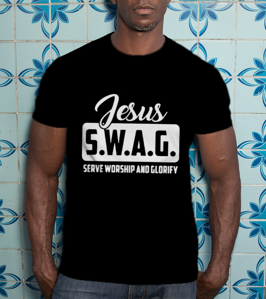 Jesus S.W.A.G Serve Worship And Glorify T-Shirt