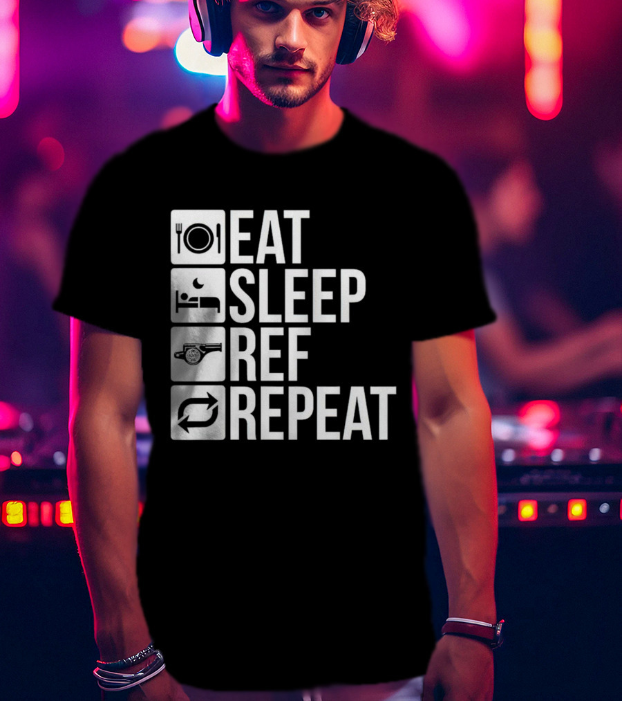 Eat Sleep Referee Repeat Sports Routine T-Shirt