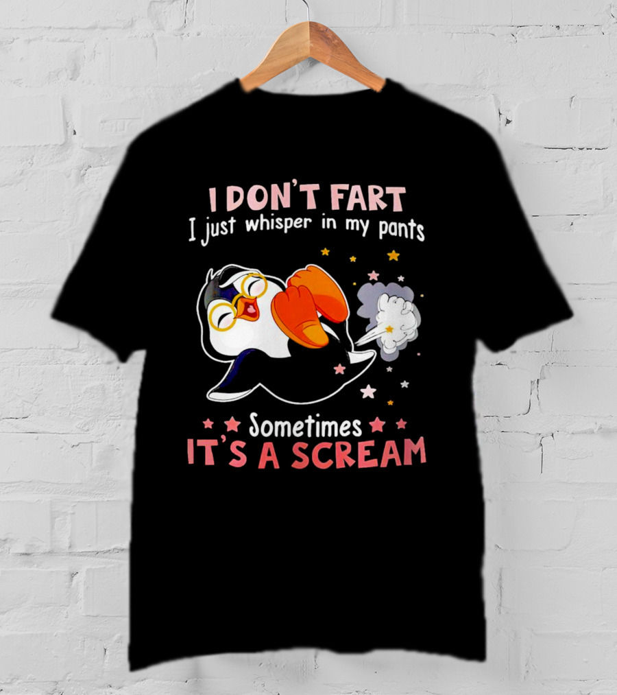 I DON’T FART I Just Whisper In My Pants Sometimes It’s A Scream T-Shirt