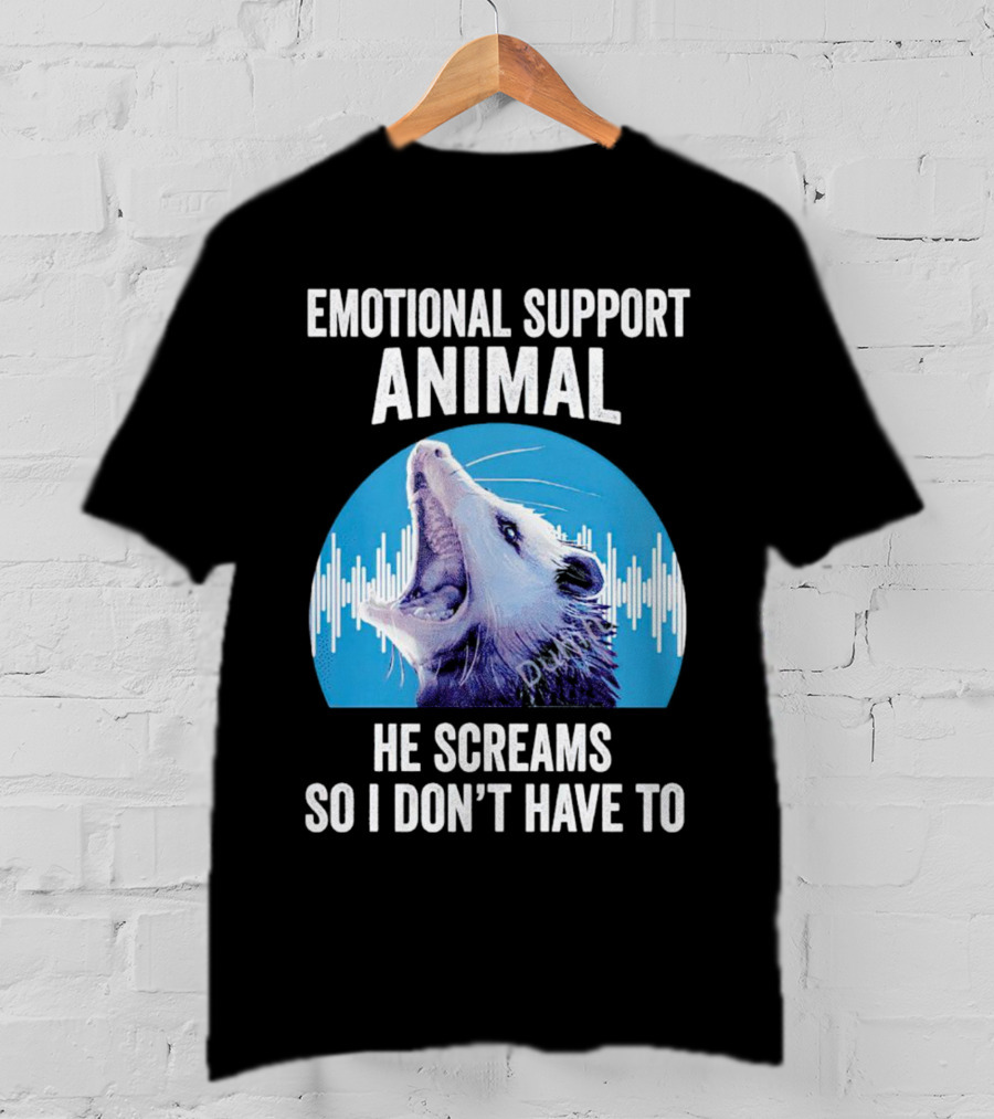 Emotional Support Animal Opossum He Screams So I Don’t Have To T-Shirt