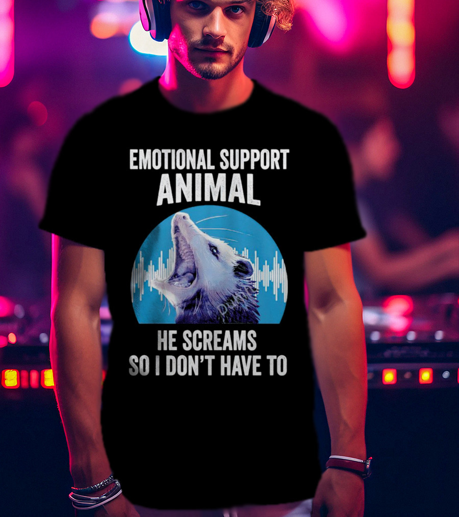 Emotional Support Animal Opossum He Screams So I Don’t Have To T-Shirt