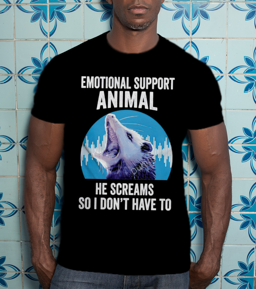 Emotional Support Animal Opossum He Screams So I Don’t Have To T-Shirt