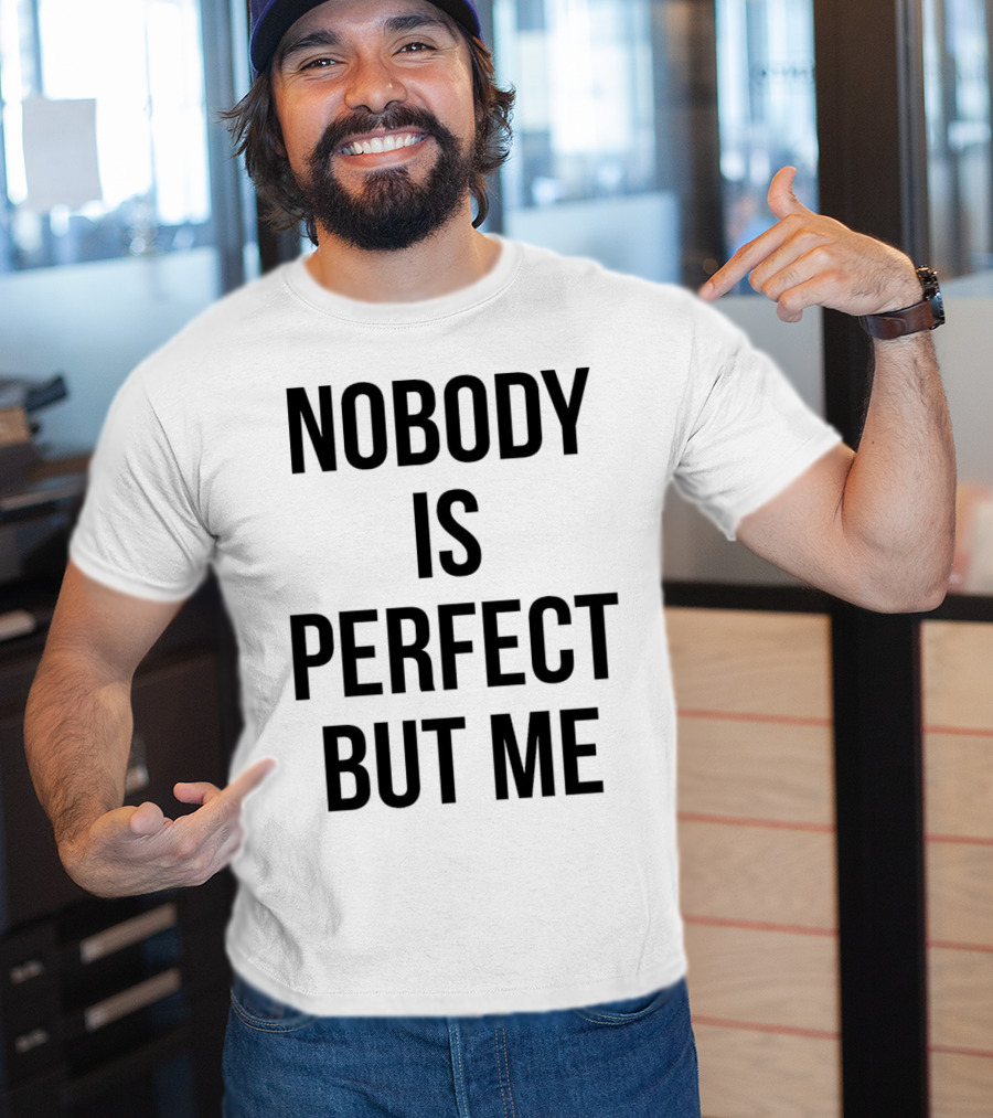 Nobody Is Perfect But Me T-Shirt