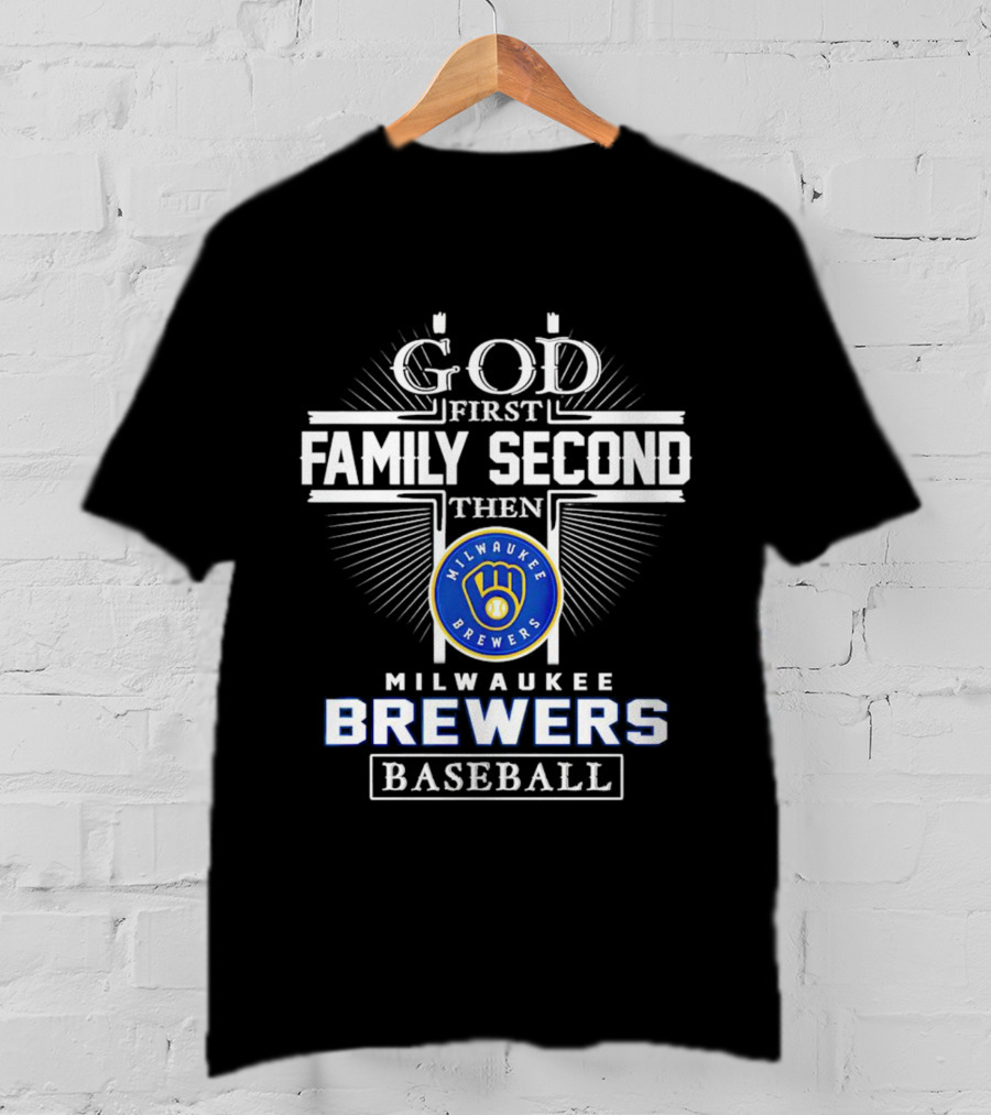 God First Family Second Then Milwaukee Brewers Baseball T-Shirt