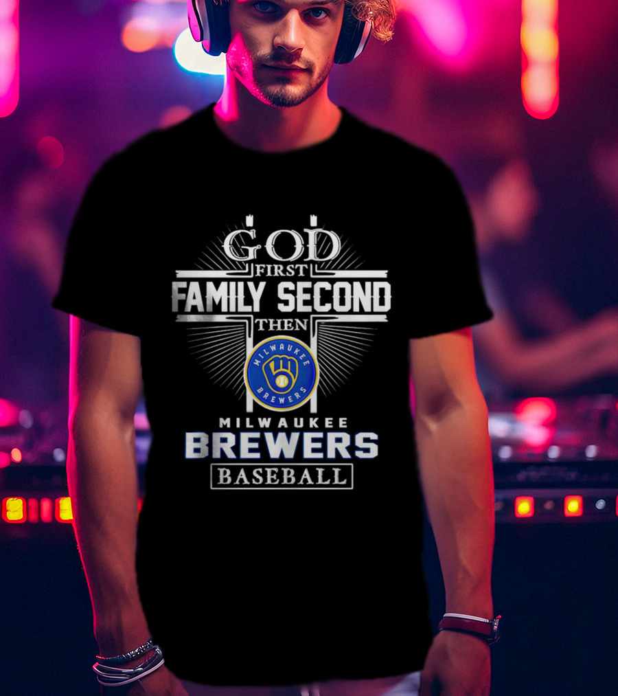 God First Family Second Then Milwaukee Brewers Baseball T-Shirt