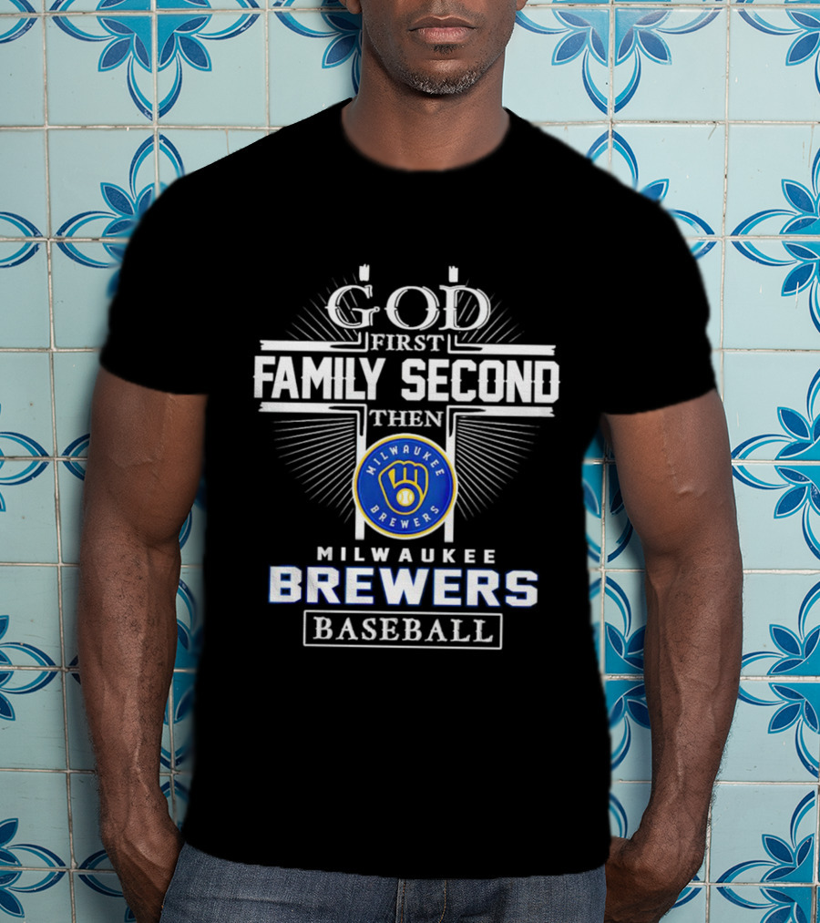 God First Family Second Then Milwaukee Brewers Baseball T-Shirt