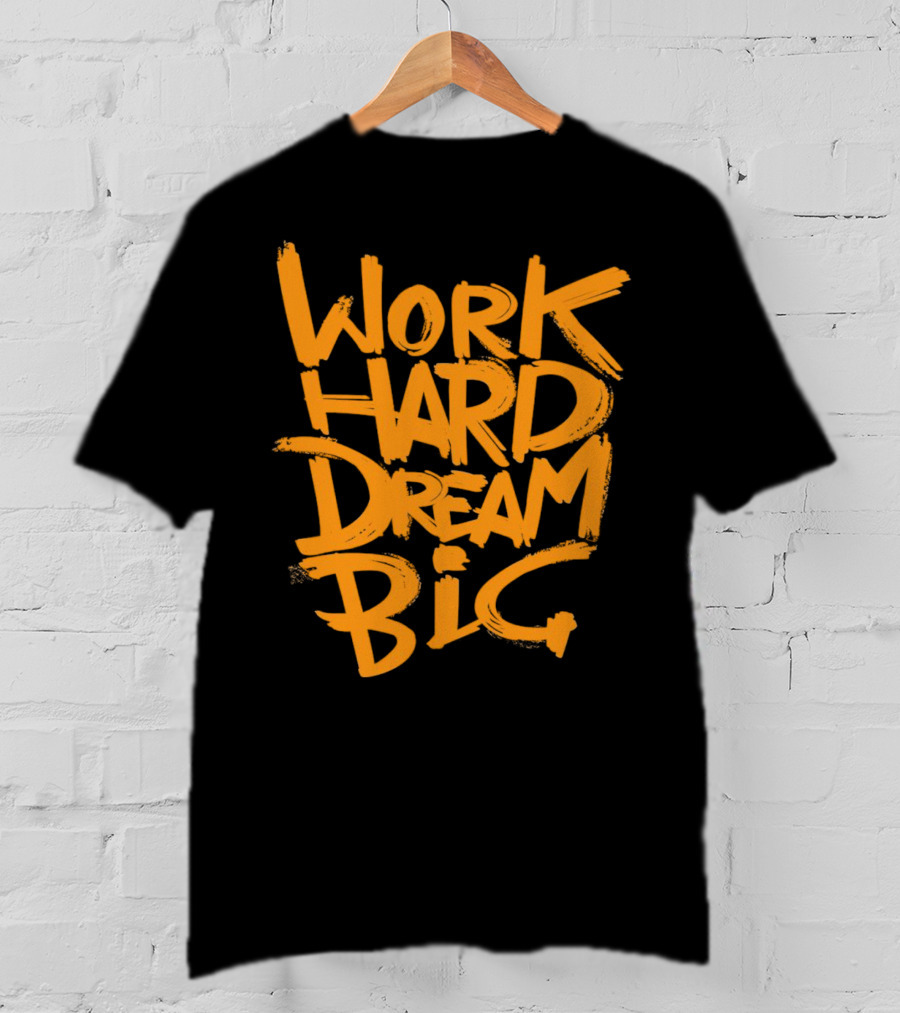WORK HARD DREAM BIG Motivation Success Bold Inspirational Typography T-Shirt