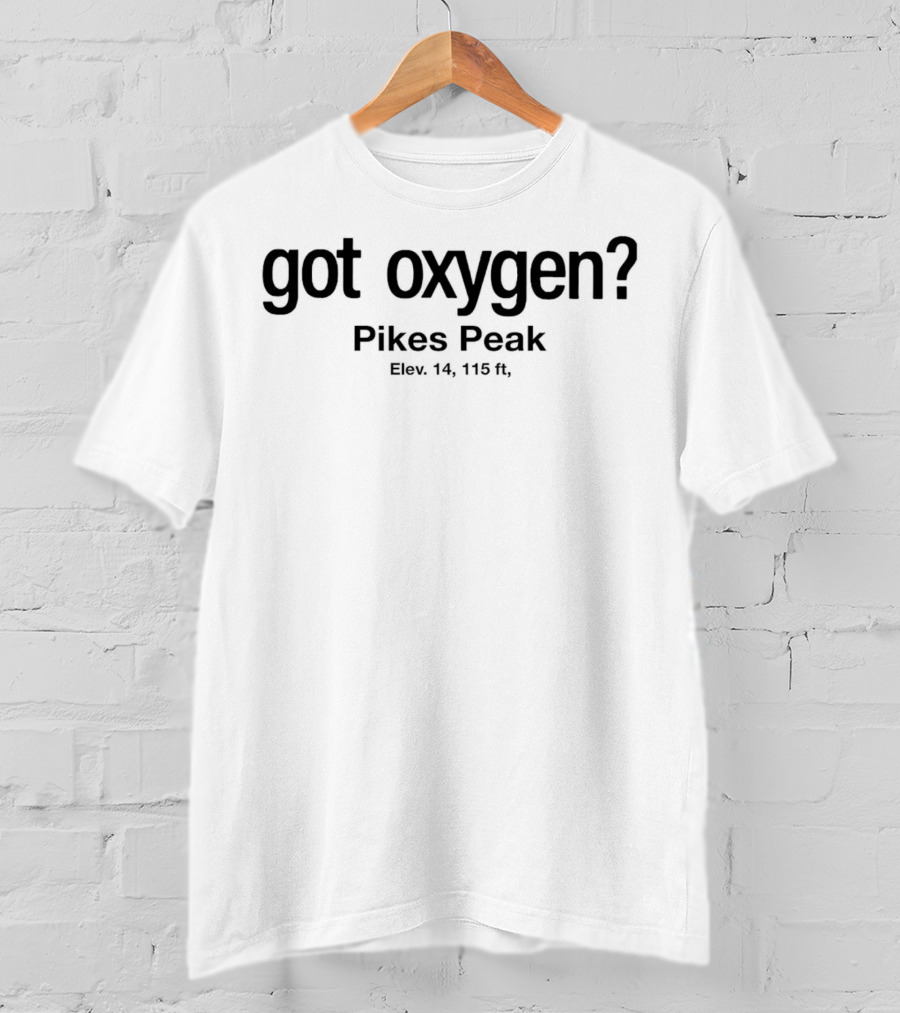 Got Oxygen Pikes Peak Elevation 14115 Ft T-Shirt