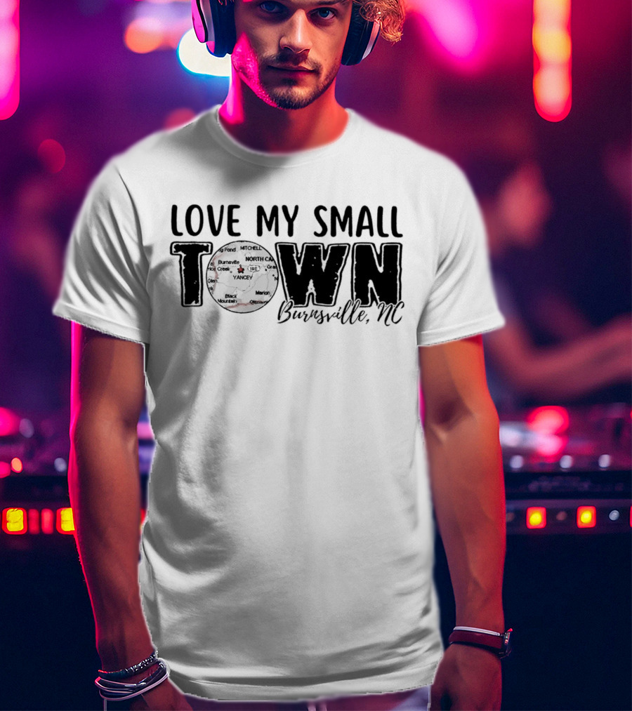 Love My Small Town Burnsville NC Map Highlight T-Shirt