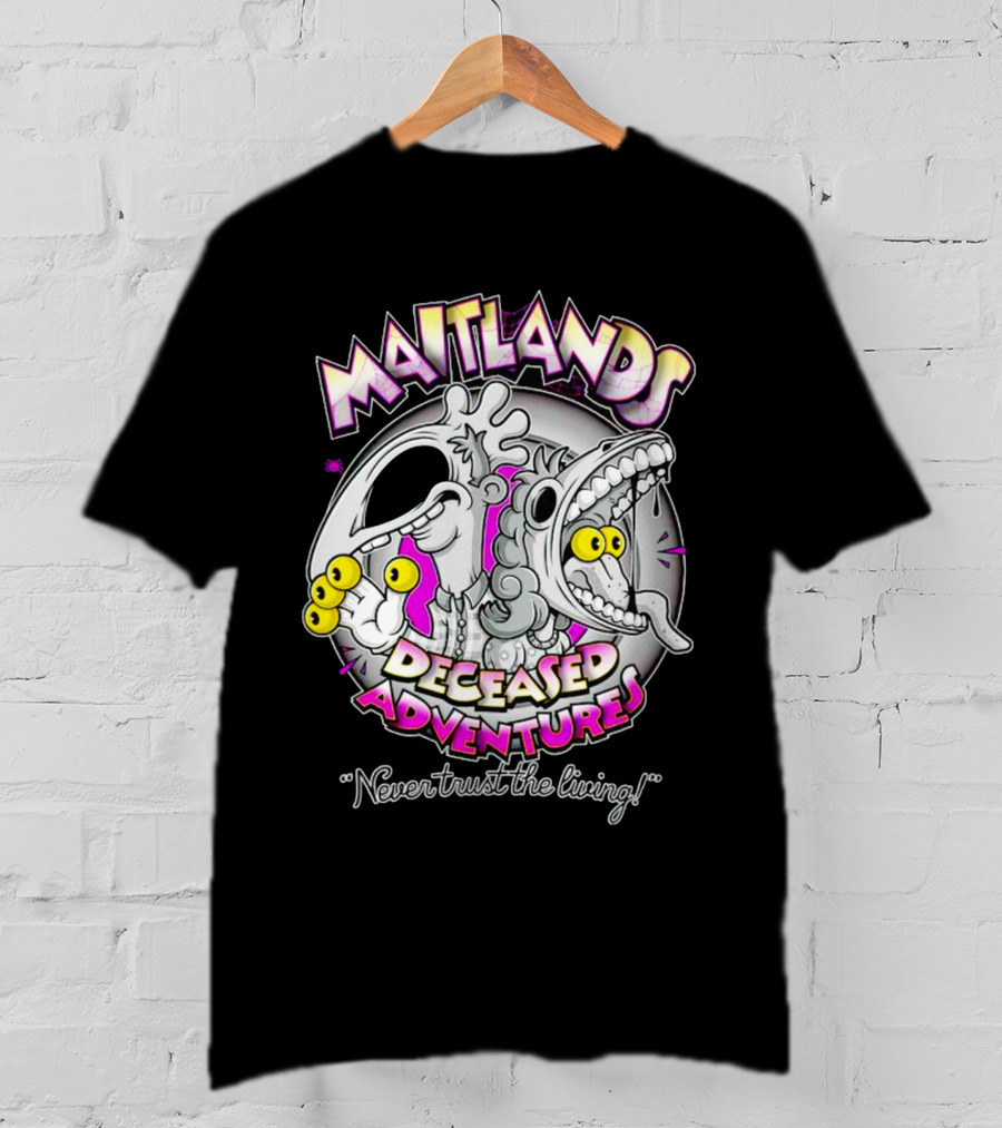 Maitlands Deceased Adventures Never Trust The Living T-Shirt