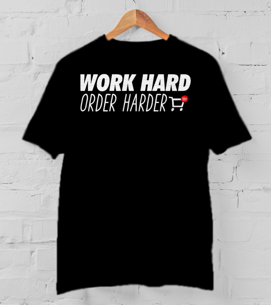 WORK HARD ORDER HARDER Shopping Cart Emoji 100 T-Shirt