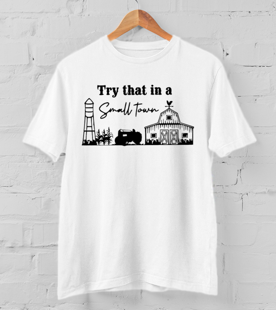 Try That In A Small Town Farm Water Tower Barn Tractor T-Shirt