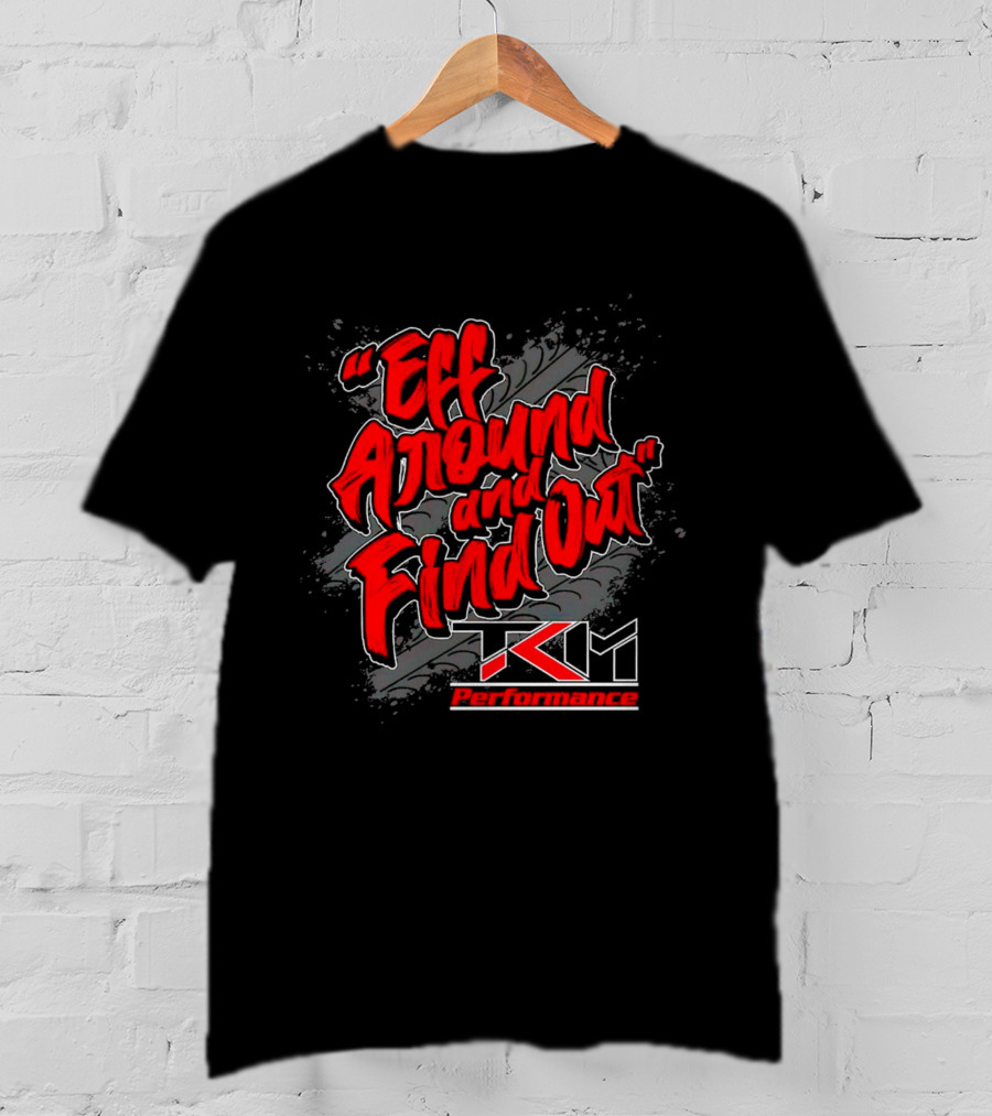 Eff Around And Find Out TKM Performance T-Shirt