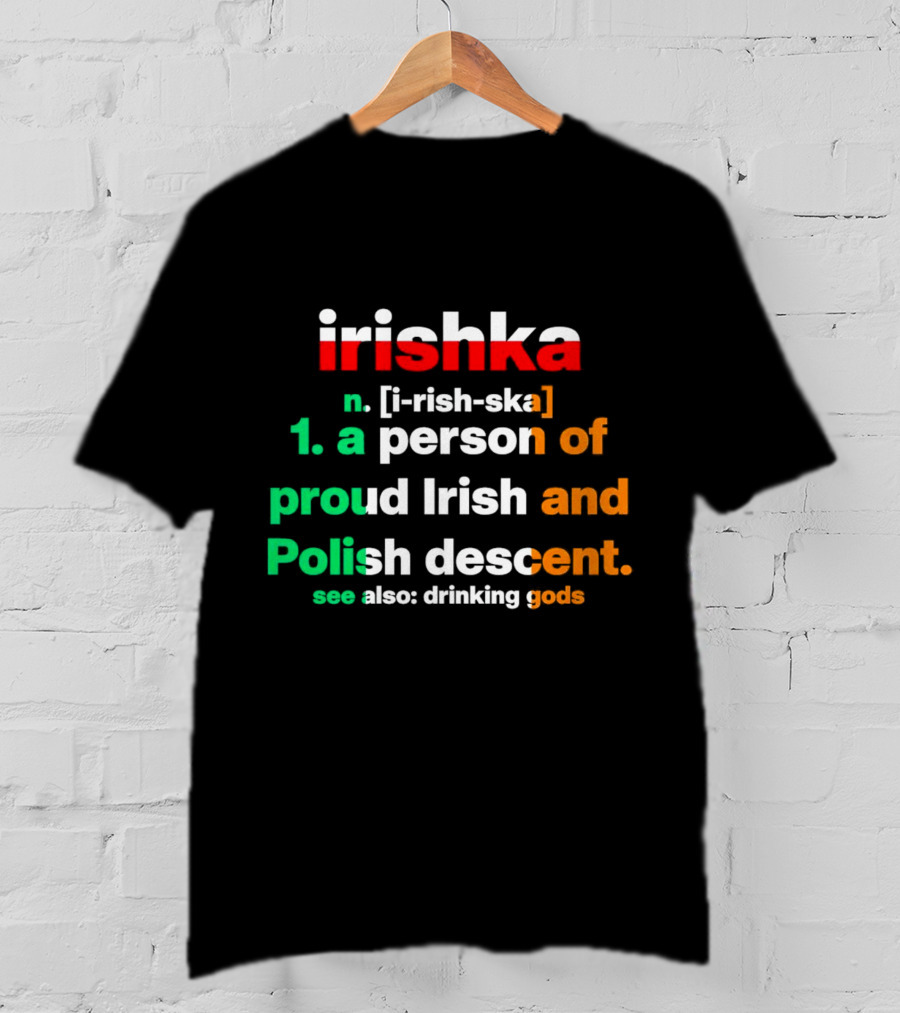 Irishka Person Of Proud Irish Polish Descent Drinking Gods T-Shirt