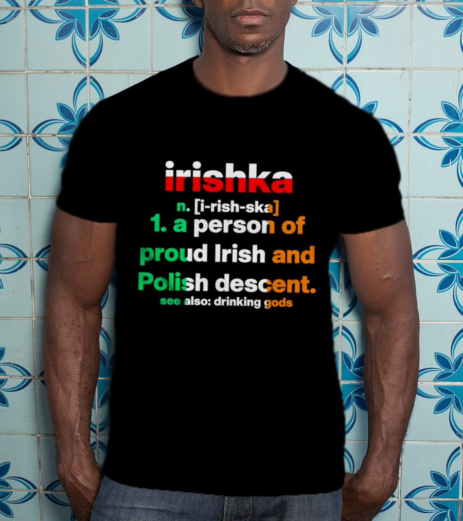 Irishka Person Of Proud Irish Polish Descent Drinking Gods T-Shirt