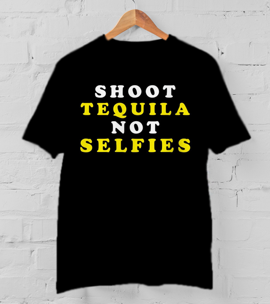 Shoot Tequila Not Selfies Text Bold Contrast T-Shirt