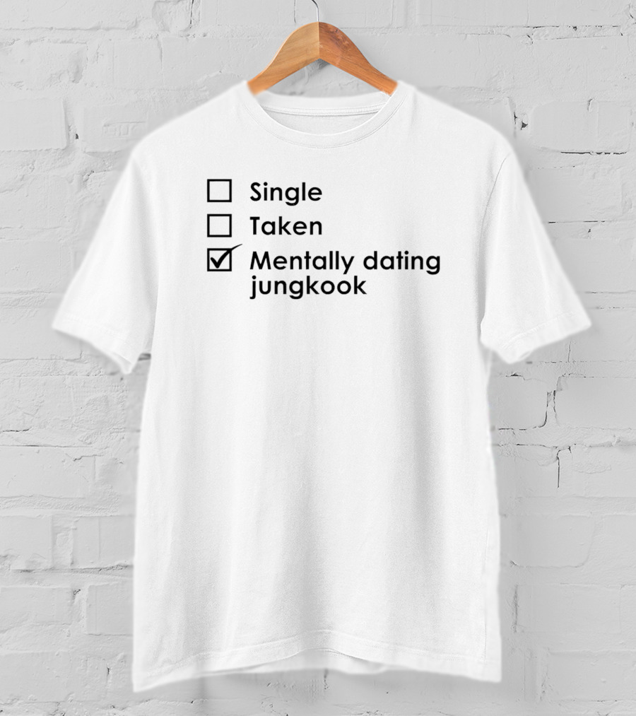 Single Taken Mentally Dating Jungkook T-Shirt