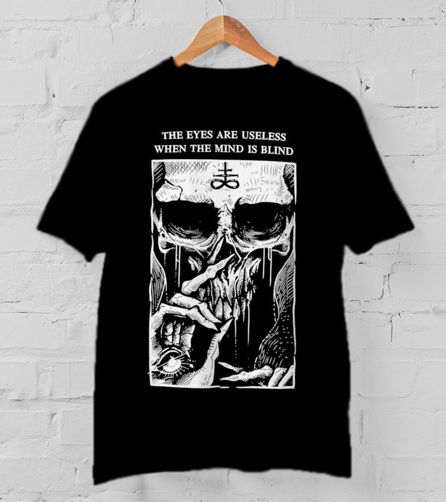 The Eyes Are Useless When The Mind Is Blind Skull With Occult Symbol And Eye In Hand T-Shirt