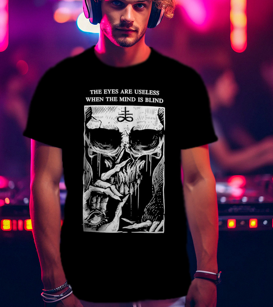 The Eyes Are Useless When The Mind Is Blind Skull With Occult Symbol And Eye In Hand T-Shirt